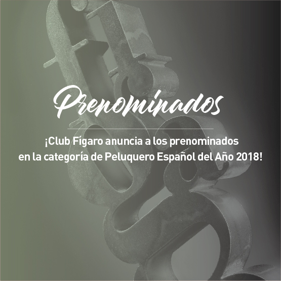 Club Fígaro anuncia a los prenominados en la categoría de Peluquero Español del Año 2018